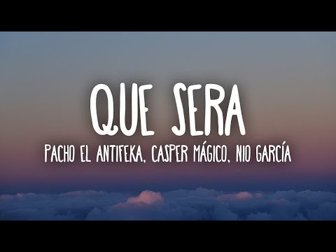 [1 HORA 🕐] Pacho El Antifeka, Casper Mágico, Nio García - Que Sera (Lyrics/Letra)