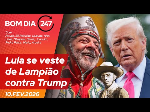 Bom dia 247: Lula se veste de Lampião contra Trump 10.2.26