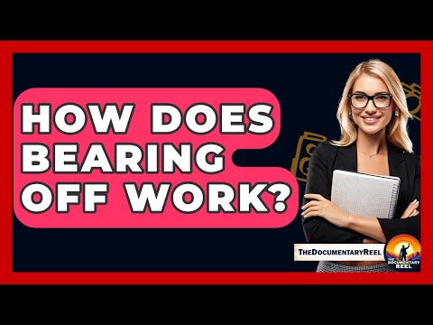How Does Bearing Off Work? - The Documentary Reel