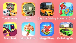 Tom Friends, PvZ, City Car Driving, Stickman Clans, Train Taxi, Muscle Rush, Merge Plane,Car Parking