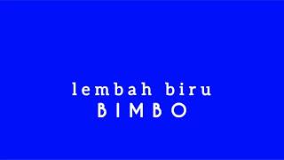 Download lagu LEMBAH BIRU - BIMBO - lirik mp3 Download lagu LEMBAH BIRU - BIMBO - lirik mp3