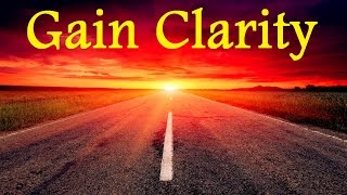 Have Clarity In Your Life – Overcome Uncertainty - Know Where You’re Going Subliminal Binaural