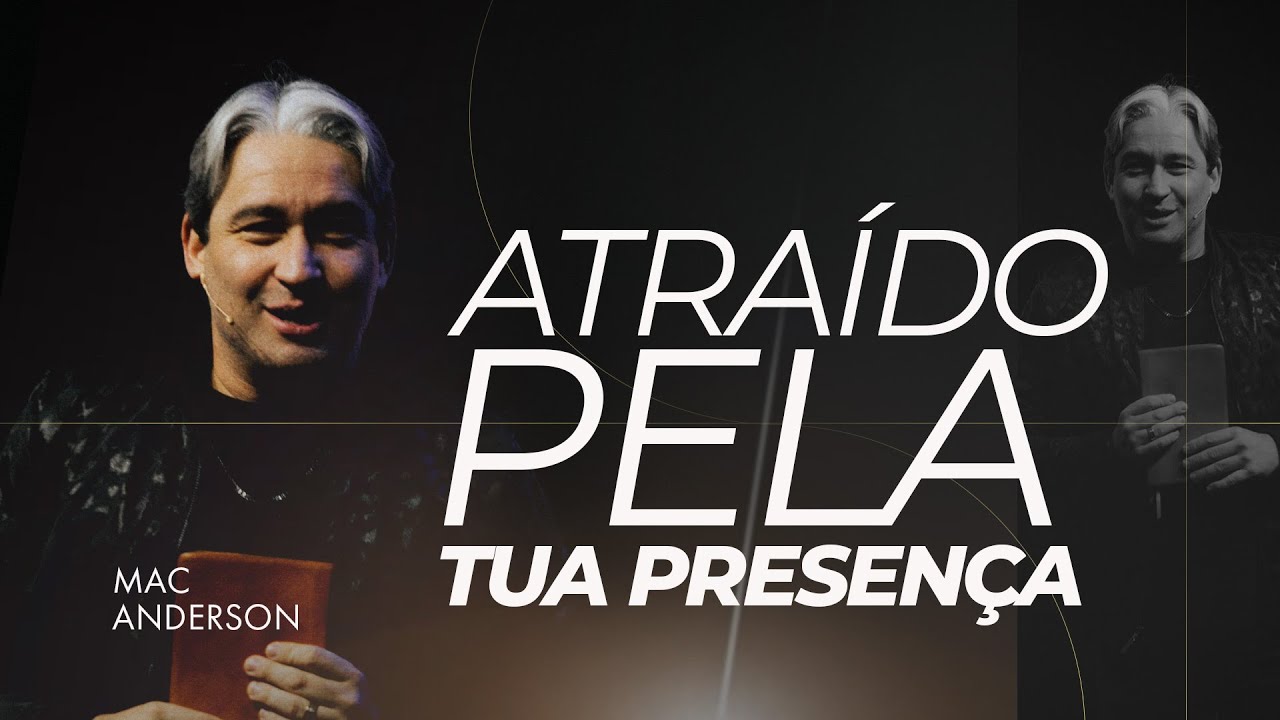 ATRAÍDO PELA TUA PRESENÇA - PR. MAC ANDERSON