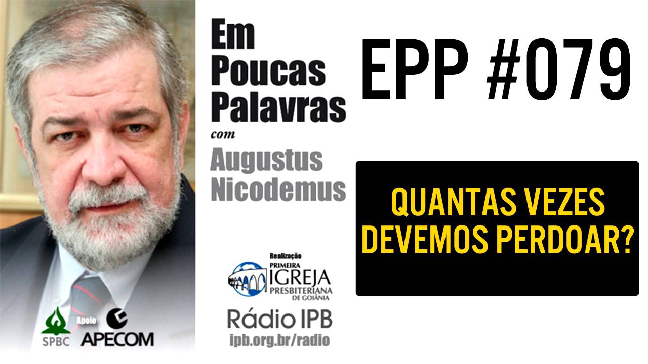 EPP #079 - QUANTAS VEZES DEVEMOS PERDOAR? - AUGUSTUS NICODEMUS