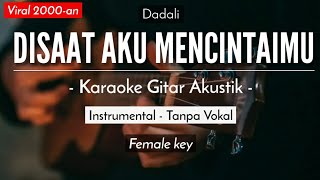 Download lagu Disaat Aku Mencintaimu (Karaoke Akustik) - Dadali (Female Key) mp3