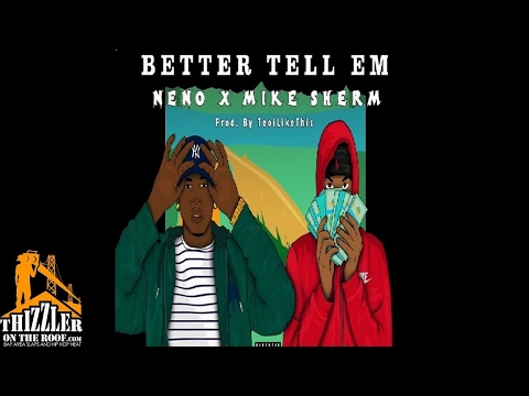 Neno ft. Mike Sherm - Better Tell 'Em [Prod. TeoILikeThis] [Thizzler.com]
