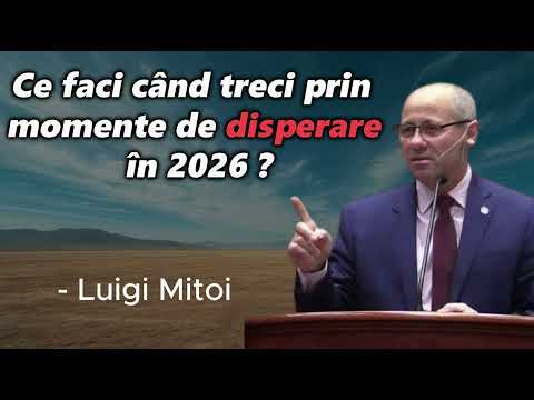 Ce faci când treci prin momente de disperare în 2026 ? - Luigi Mitoi