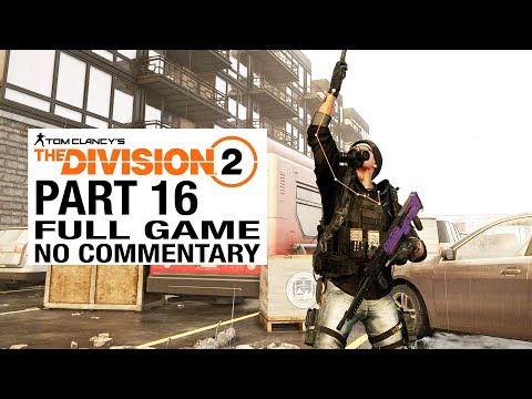 The Division 2 FULL GAME Walkthrough Gameplay Part 16 [Division 2 Part 16] - No Commentary
