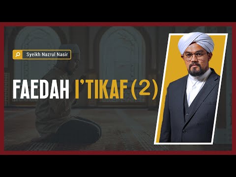 Faedah I'tikaf (2) - Syeikh Nazrul Nasir