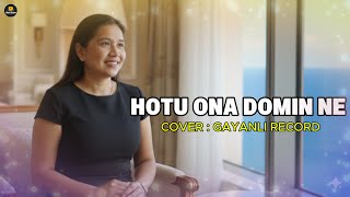 Download lagu HOTU ONA DOMIN NE II Cover : Gayanli Record mp3