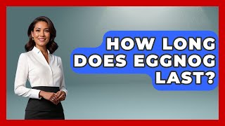 How Long Does Eggnog Last - Im a 50s Baby
