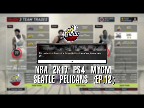 NBA 2K17 PS4 Seattle Pelicans MYGM - CRAZY THREE TEAM TRADE!!! (EP.12)