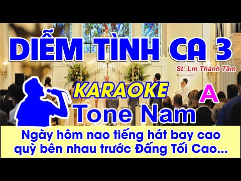 Diễm Tình Ca 3 Karaoke Tone Nam - (St: Lm Thành Tâm) - Ngày hôm nao tiếng hát bay cao, quỳ bên nhau.