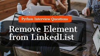Remove element from Linked List / Python Programming Interview Questions