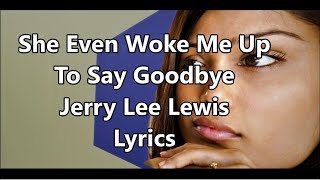 🎹 She Even Woke Me Up To Say Goodbye 🎹 Jerry Lee Lewis 🎹 Lyrics