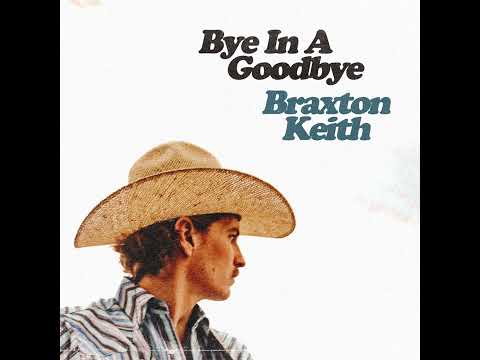Braxton Keith - Bye In A Goodbye (Audio)