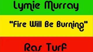 Lymie Murray - Fire Will Be Burning