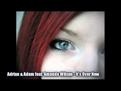 Adrian & Adam feat. Amanda Wilson - It's Over Now