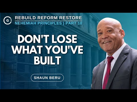 Don't Lose What You've Built  | Nehemiah Principles Part 10 | Shaun Beru