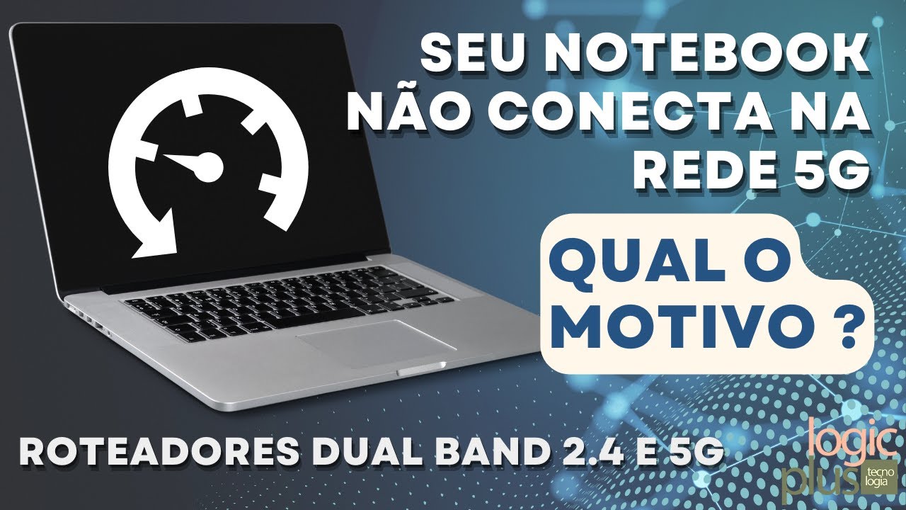Seu notebook não conecta no seu roteador em 5G, somente 2.4Ghz, qual o motivo ?