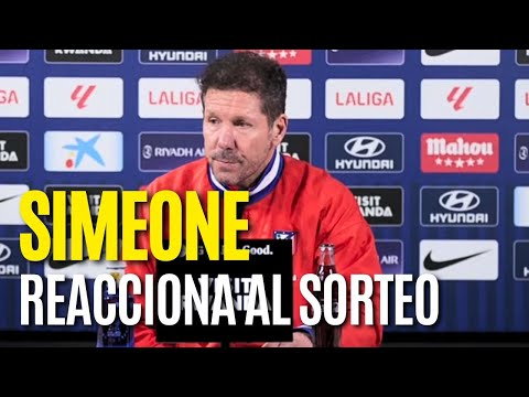 💥Reacciones de SIMEONE tras el sorteo de los PLAYOFFS de CHAMPIONS LEAGUE | Previa Levante vs Atleti