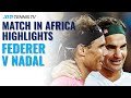 Roger Federer vs Rafa Nadal: Match In Africa Exhibition Highlights (Ft. Bill Gates & Trevor Noah!)