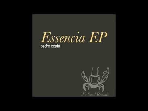 Pedro Costa - Essensia EP "Essencia" (Original Mix) [No Sand Records] NS0021