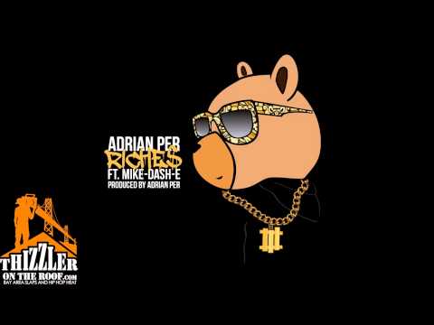 Adrian Per ft. Mike-Dash-E - Riches (Prod. by Adrian Per) [Thizzler.com Exclusive]
