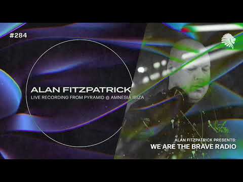 We Are The Brave Radio 284 - Alan Fitzpatrick (Live @ Pyramid, Amnesia Ibiza)