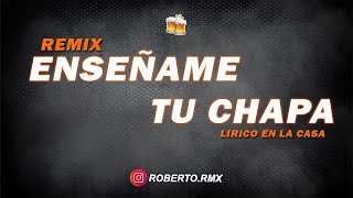 ENSEÑAME TU CHAPA REMIX - LIRICO EN LA CASA ✘ RMX