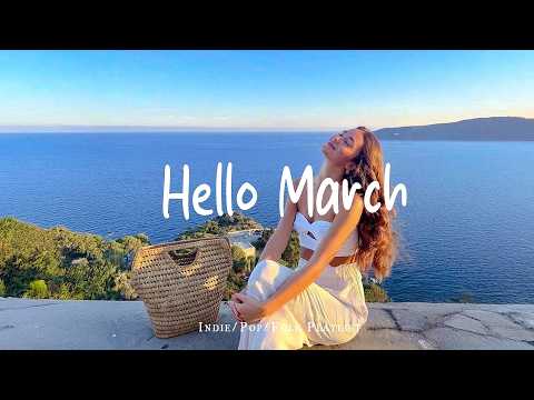 Hello March ☀️ Morning Happiness Playlist for a Fresh Start  | Best Indie/Pop/Folk/Acoustic