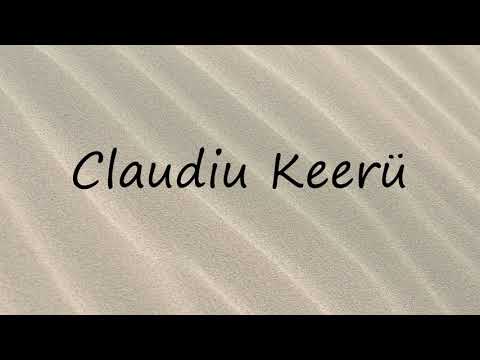 How to Pronounce Claudiu Keerü?