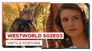 WESTWORLD Virtù e Fortuna | S02E03