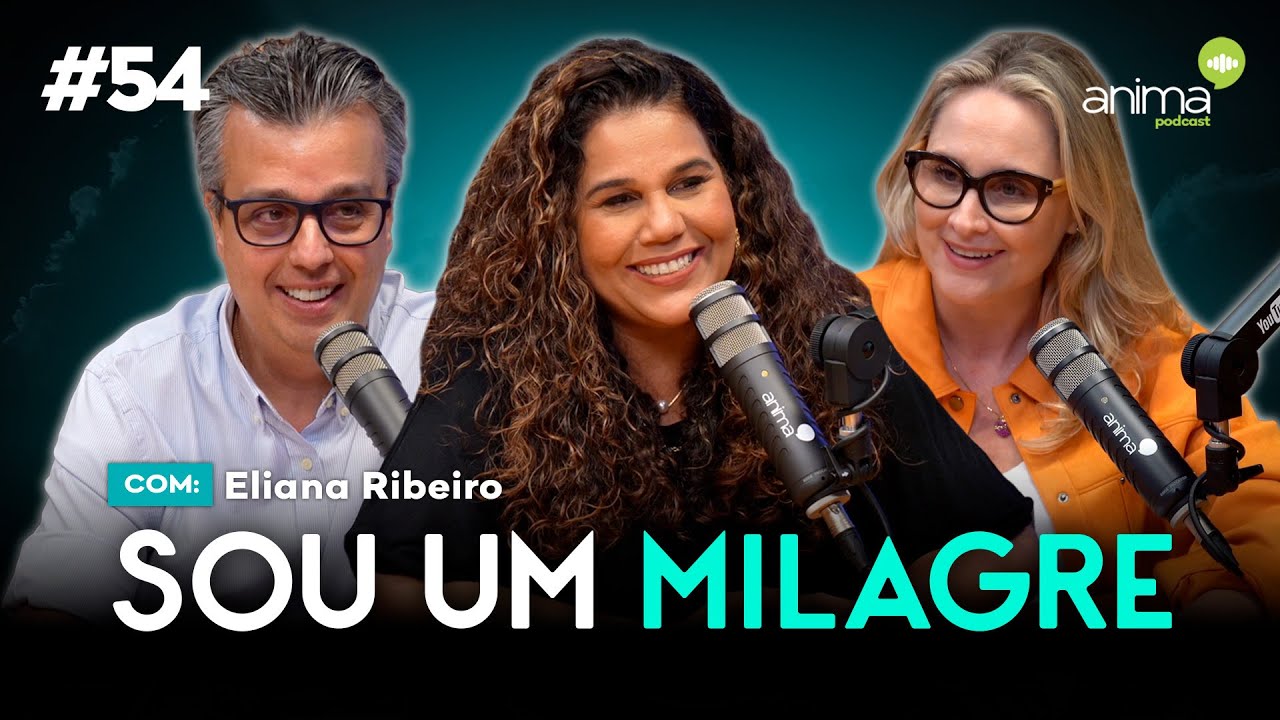 Sou um milagre | Ep. #54 | com Eliana Ribeiro