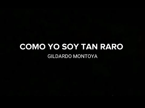 Cómo yo soy tan raro Letra - Gildardo Montoya