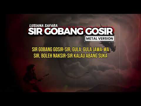 SIR GOBANG GOSIR (METAL VERSION)