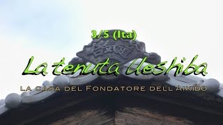 preview picture of video 'Aikido & Iwama 3/5 (Ita) - LA TENUTA UESHIBA, la casa del Fondatore dell'Aikido'