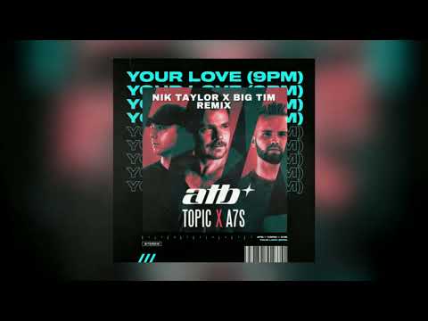 ATB X Topic - Your Love [Nik Taylor X BIG TIM Remix]