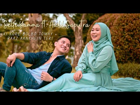 Selfi Yamma ft. Aidil Saputra - KI KORE BOLBO TOMAY + RAAZ AANKHEIN TERI (Cover)