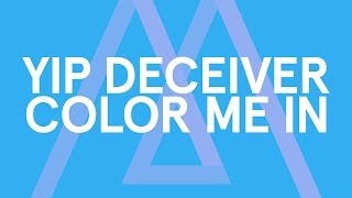 Yip Deceiver - Color Me In [Audio Stream]