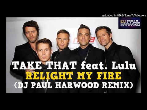 TAKE THAT feat. Lulu - Relight My Fire (DJ Paul Harwood Remix)