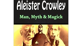 Aleister Crowley: Man Myth Magick