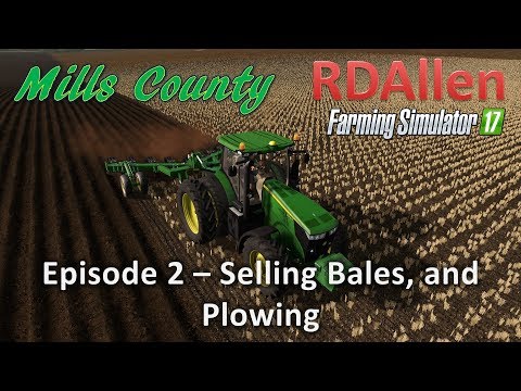 Farming Simulator 17 Mills County E2 - Selling Bales and Plowing