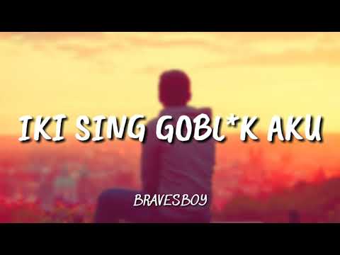 BRAVESBOY - IKI SING GOBLOK AKU [ LIRIK ]