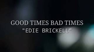 GOOD TIMES BAD TIMES - EDIE BRICKELL (LYRICS)