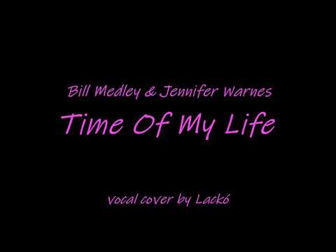 Bill Medley & Jennifer Warnes - Time Of My Life (vocal cover)