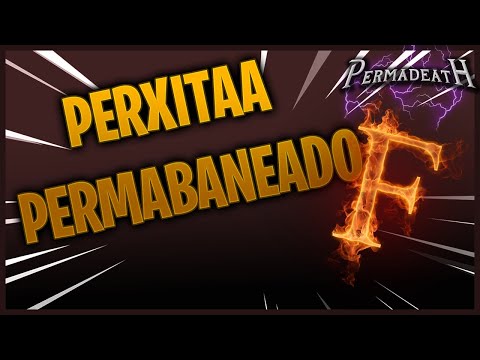 PERMADEATH| Perxitaa PERMABANEADO