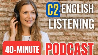 40-Minute C2 English Listening Practice ||Advanced English Podcast for Fluency 🎧 | English speaking