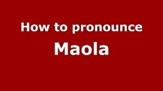How to pronounce Maola