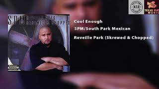 SPM/South Park Mexican - Cool Enough (Screwed &amp; Chopped)